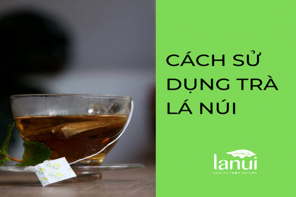 Cách sử dụng trà LANUI Slim giảm cân an toàn, hiệu quả